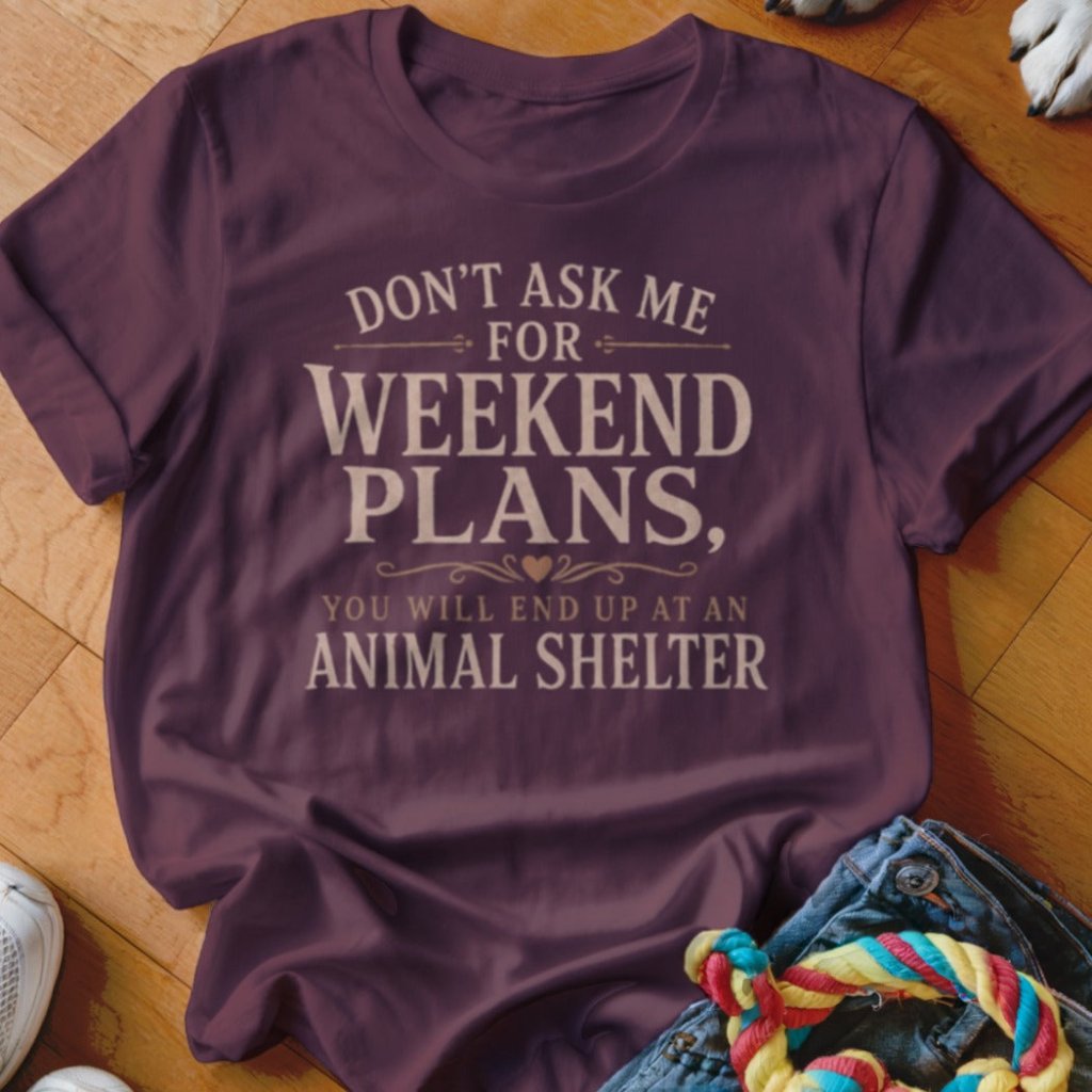Weekend Plans Shirt - The Pawsitive Initiative