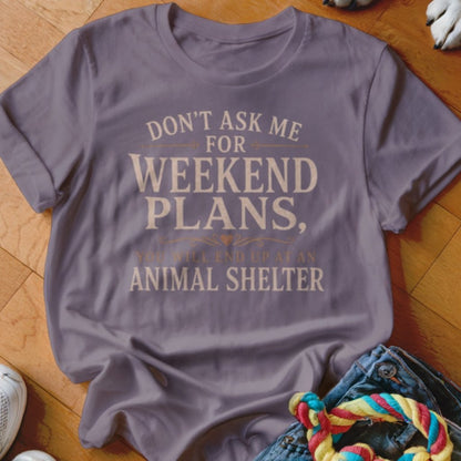 Weekend Plans Shirt - The Pawsitive Initiative