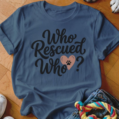 Who Rescued Who Shirt - The Pawsitive Initiative