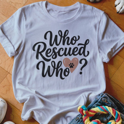 Who Rescued Who Shirt - The Pawsitive Initiative
