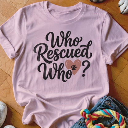Who Rescued Who Shirt - The Pawsitive Initiative
