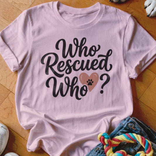 Who Rescued Who Shirt - The Pawsitive Initiative