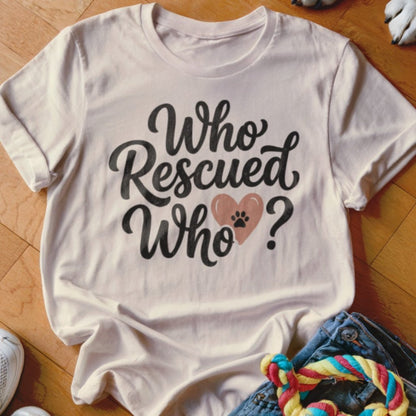 Who Rescued Who Shirt - The Pawsitive Initiative