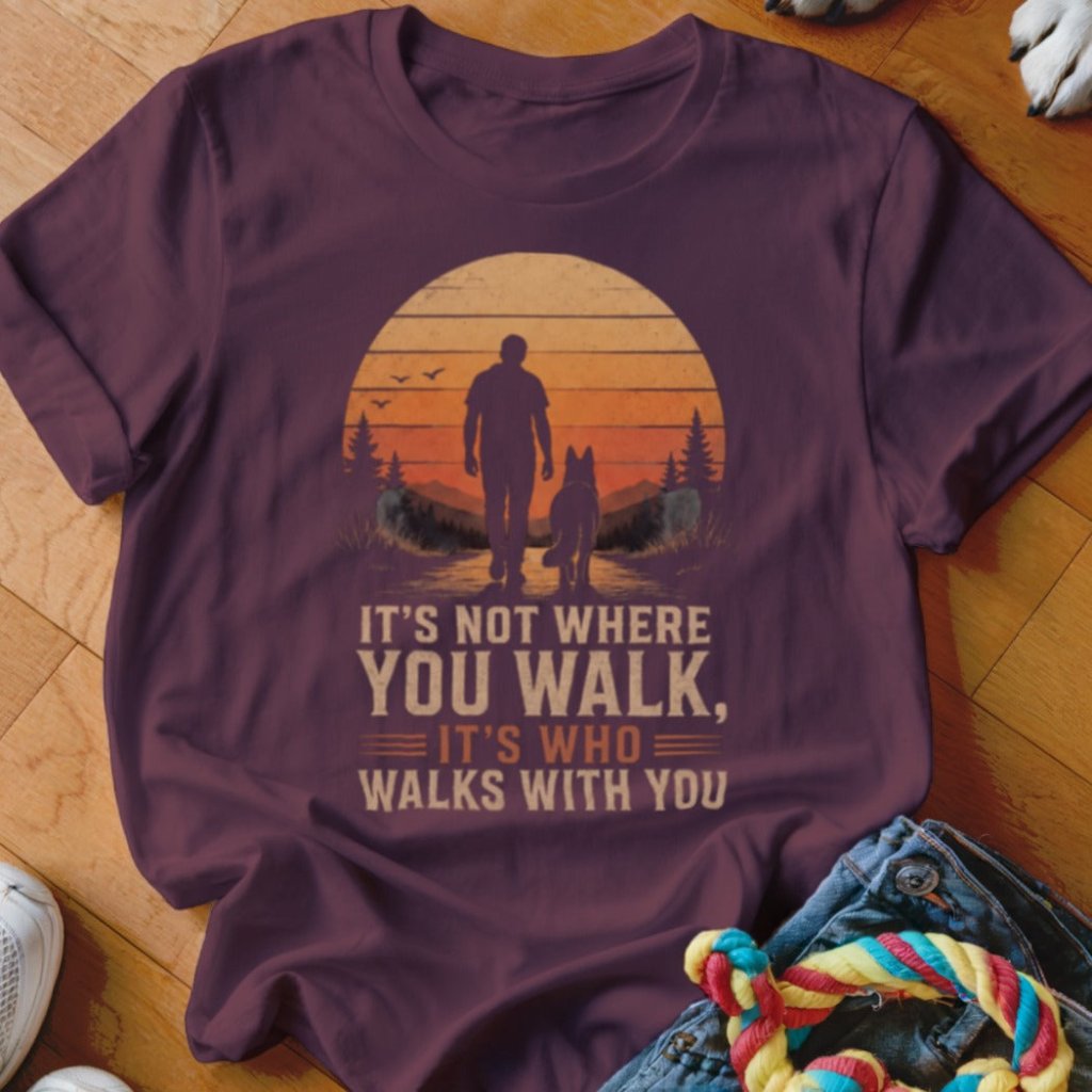 Who You Walk With Shirt - The Pawsitive Initiative