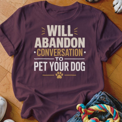 Will Abandon Conversation Shirt - The Pawsitive Initiative