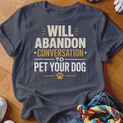 Will Abandon Conversation Shirt - The Pawsitive Initiative