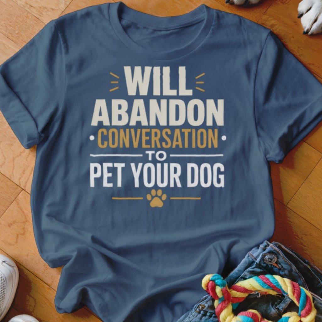 Will Abandon Conversation Shirt - The Pawsitive Initiative