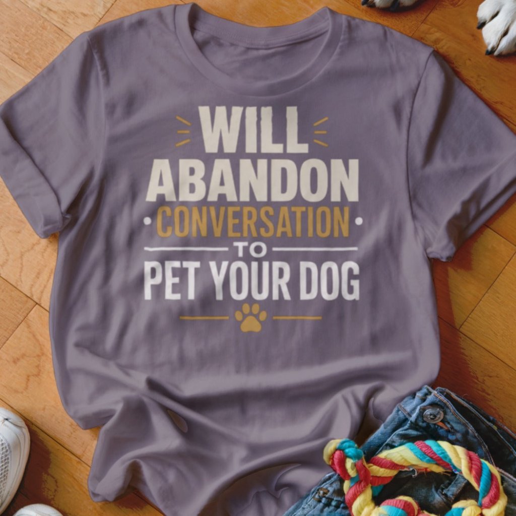 Will Abandon Conversation Shirt - The Pawsitive Initiative