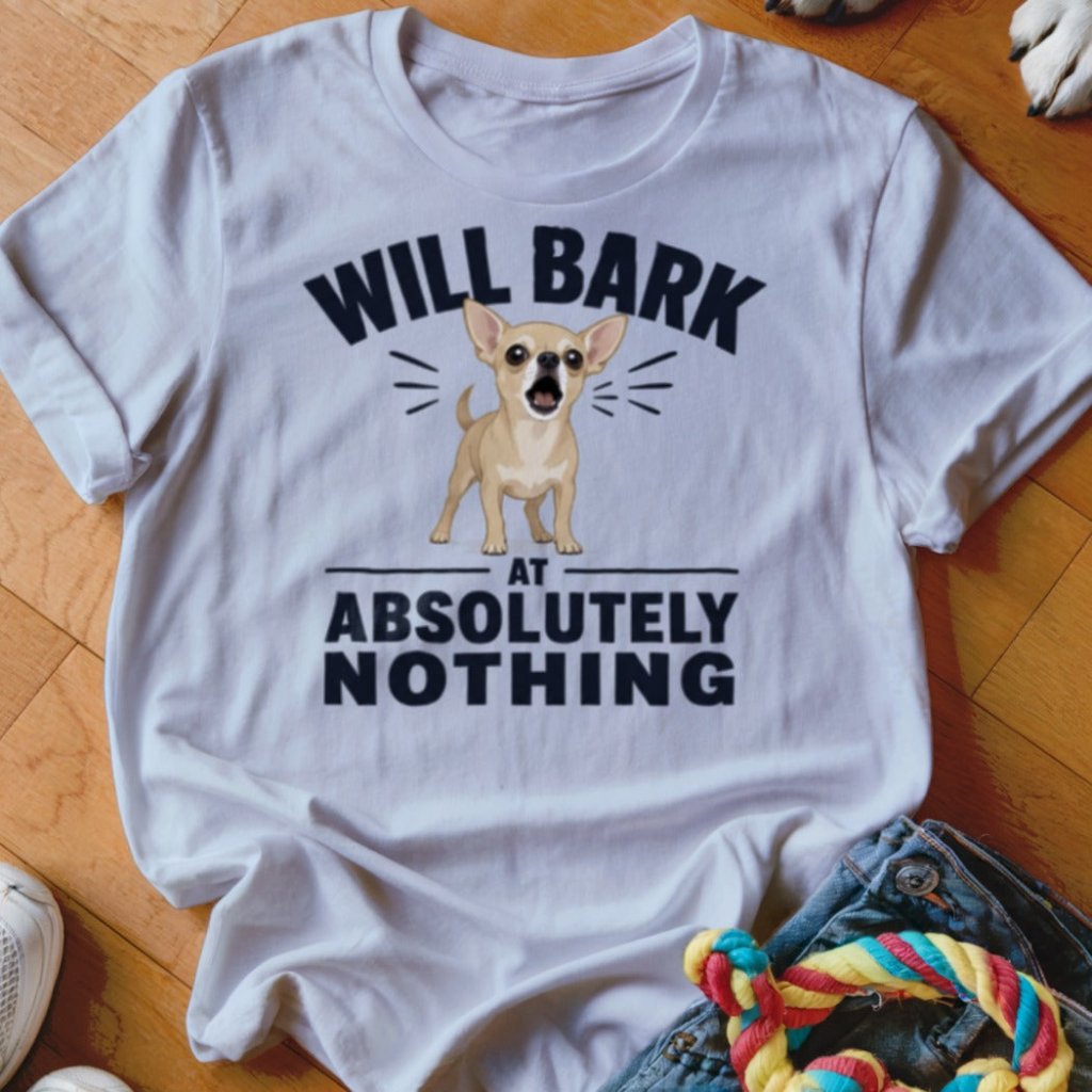 Will Bark at Absolutely Nothing Shirt - The Pawsitive Initiative