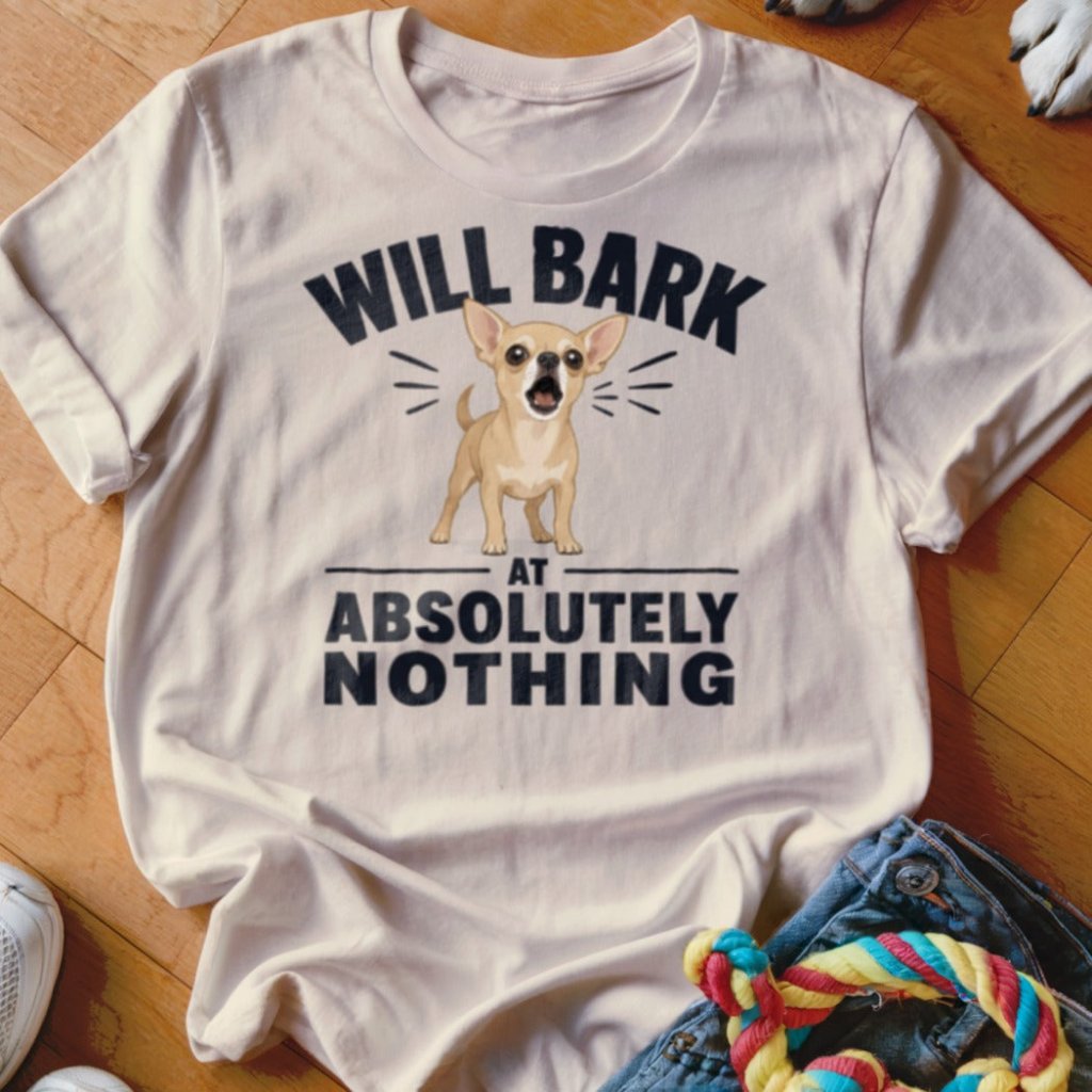 Will Bark at Absolutely Nothing Shirt - The Pawsitive Initiative