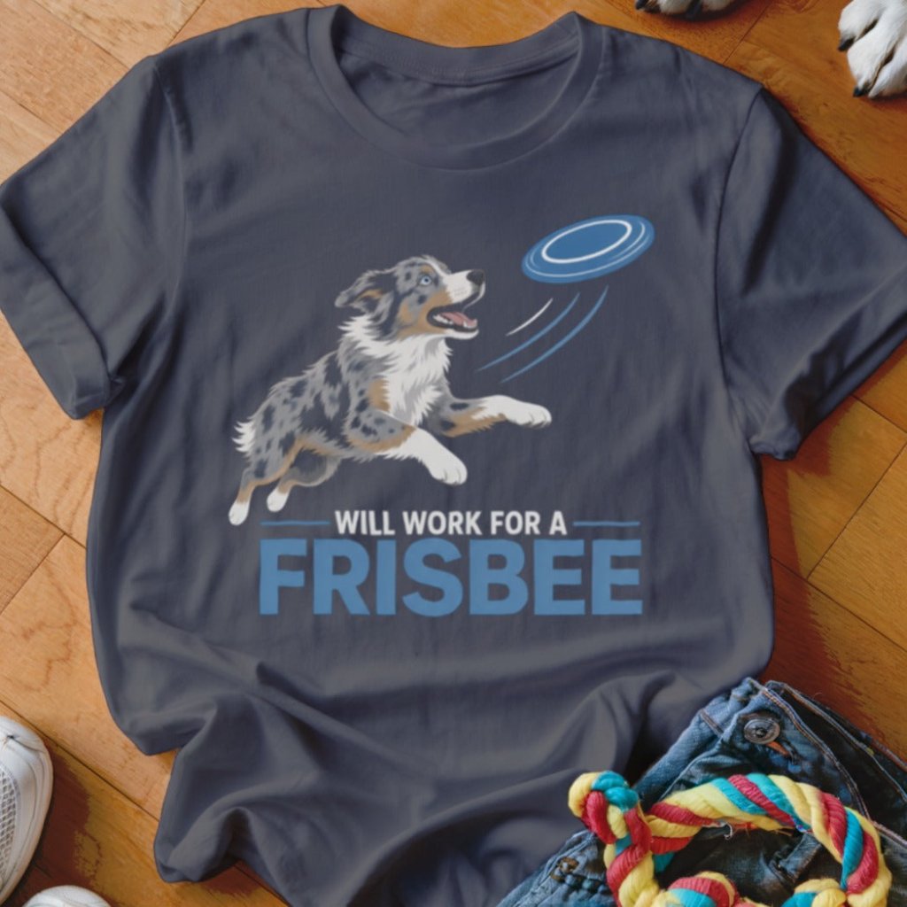 Will Work For A Frisbee Shirt - The Pawsitive Initiative