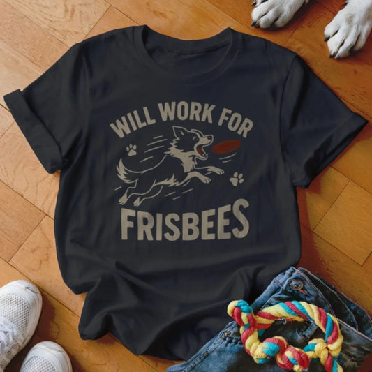 Will Work for Frisbees Shirt - The Pawsitive Initiative