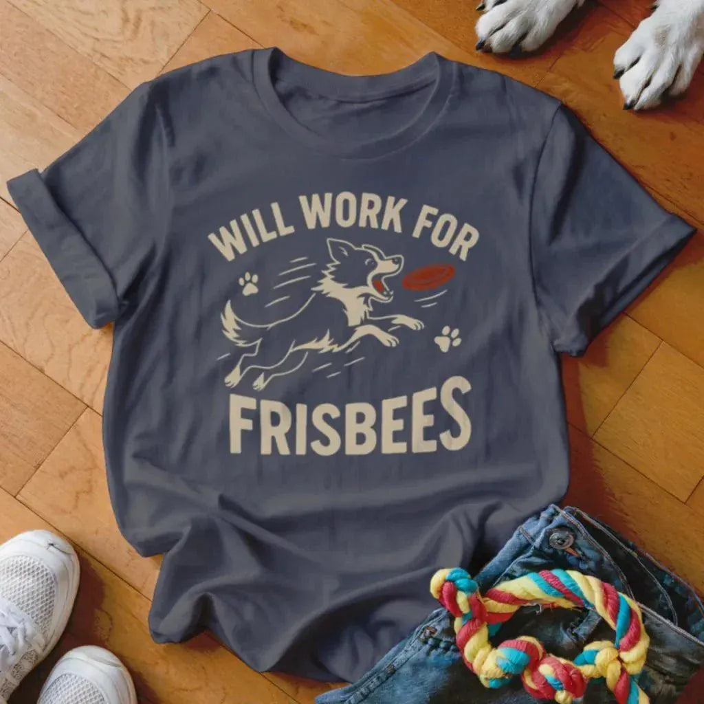 Will Work for Frisbees Shirt - The Pawsitive Initiative