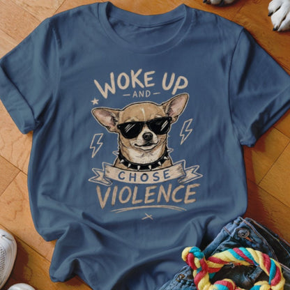 Woke Up and Chose Violence Chihuahua Shirt - The Pawsitive Initiative