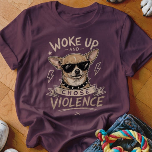 Woke Up and Chose Violence Chihuahua Shirt - The Pawsitive Initiative