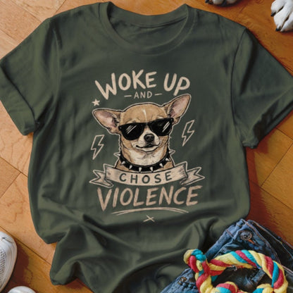 Woke Up and Chose Violence Chihuahua Shirt - The Pawsitive Initiative