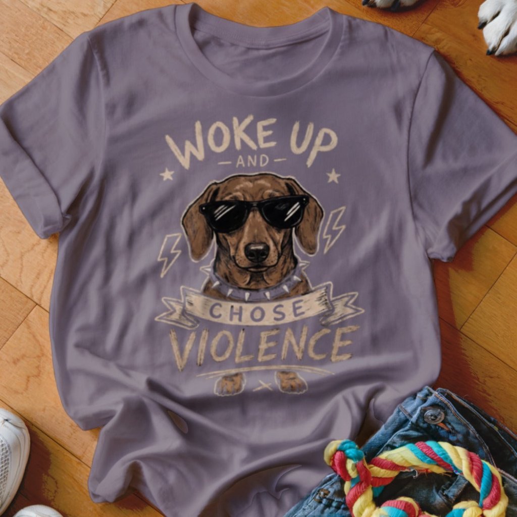 Woke Up and Chose Violence Dachshund Shirt - The Pawsitive Initiative