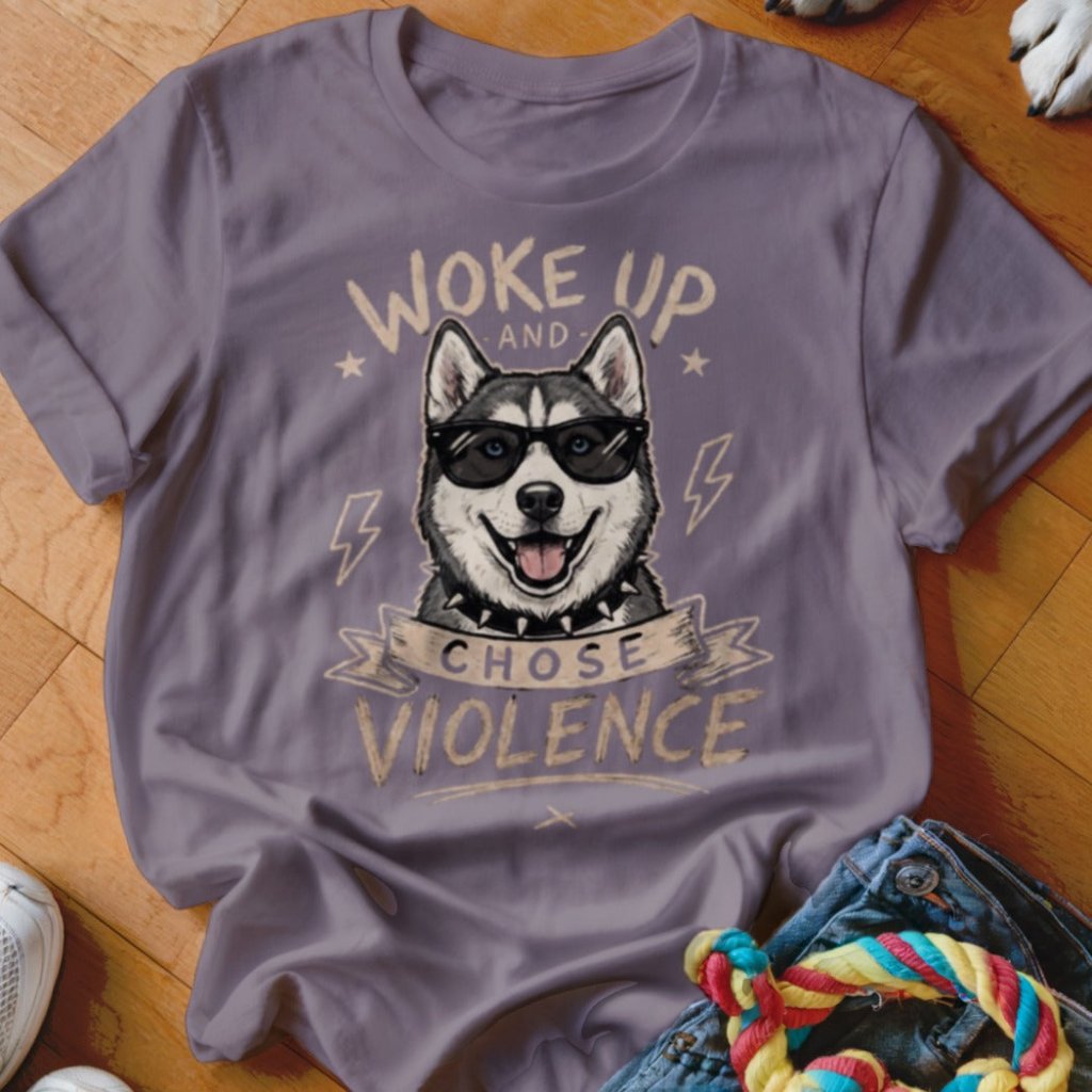 Woke Up and Chose Violence Husky Shirt - The Pawsitive Initiative