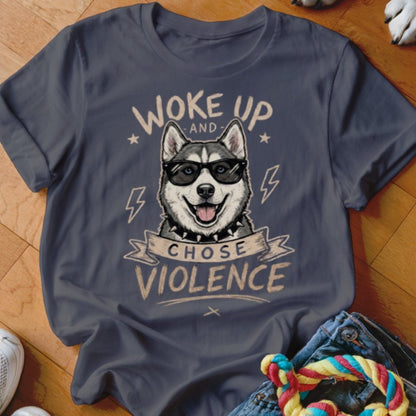 Woke Up and Chose Violence Husky Shirt - The Pawsitive Initiative