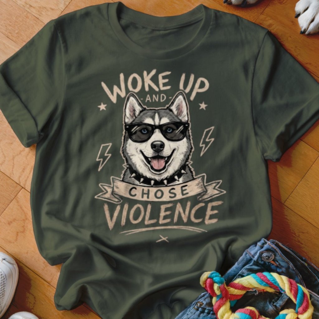 Woke Up and Chose Violence Husky Shirt - The Pawsitive Initiative