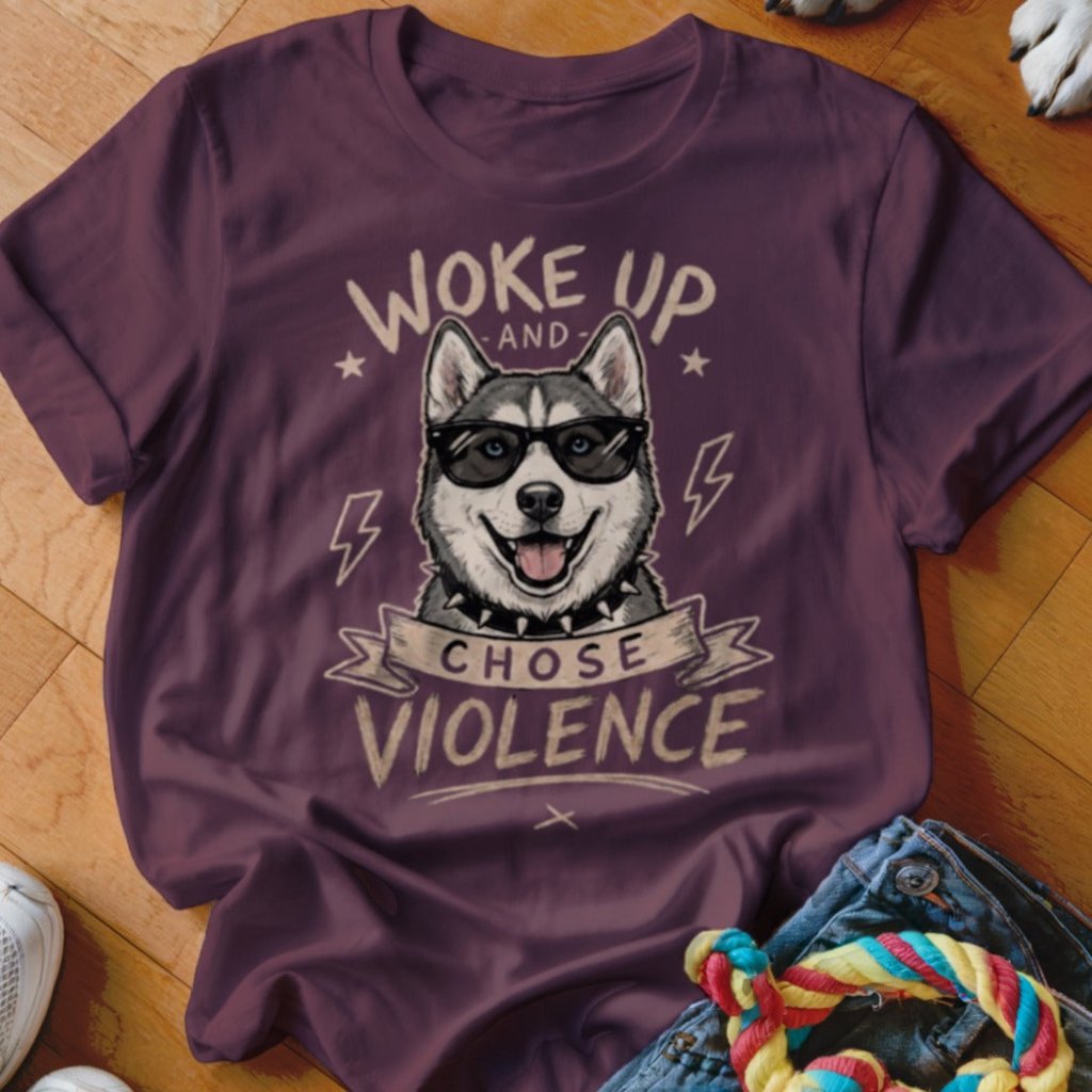 Woke Up and Chose Violence Husky Shirt - The Pawsitive Initiative