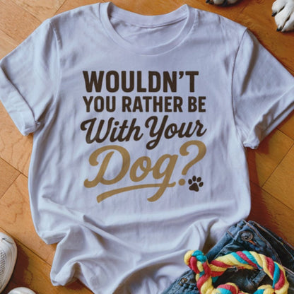 Wouldnt You Rather Shirt - The Pawsitive Initiative