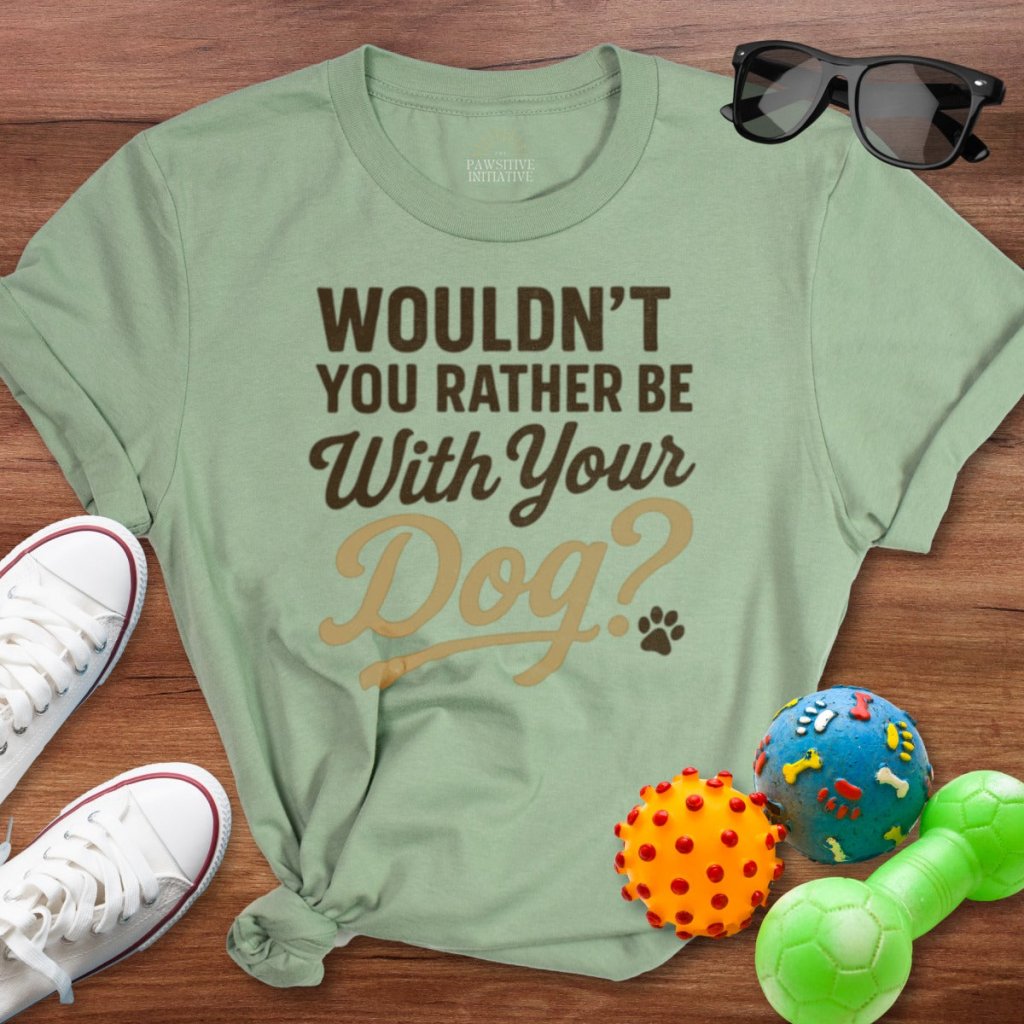 Wouldnt You Rather Shirt - The Pawsitive Initiative