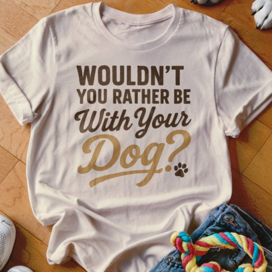 Wouldnt You Rather Shirt - The Pawsitive Initiative