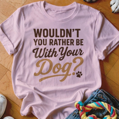 Wouldnt You Rather Shirt - The Pawsitive Initiative