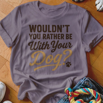 Wouldnt You Rather Shirt - The Pawsitive Initiative