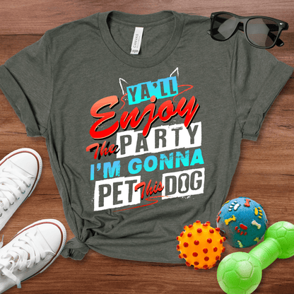 Ya'll Enjoy the Party Shirt - The Pawsitive Initiative