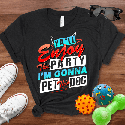 Ya'll Enjoy the Party Shirt - The Pawsitive Initiative