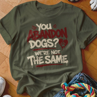 You Abandon Dogs Shirt - The Pawsitive Initiative