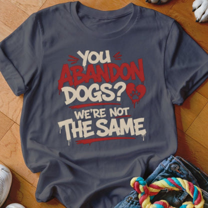 You Abandon Dogs Shirt - The Pawsitive Initiative