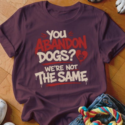 You Abandon Dogs Shirt - The Pawsitive Initiative