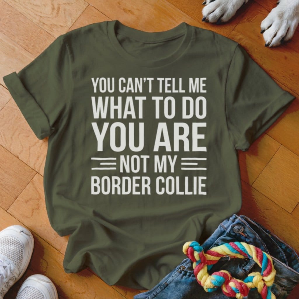 You Are Not My Border Collie Shirt - The Pawsitive Initiative