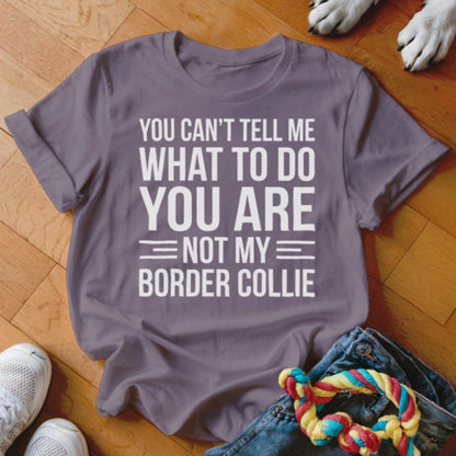 You Are Not My Border Collie Shirt - The Pawsitive Initiative