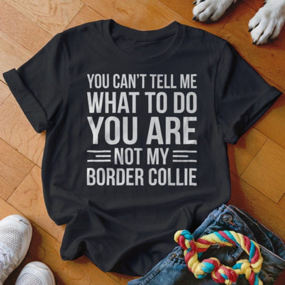 You Are Not My Border Collie Shirt - The Pawsitive Initiative