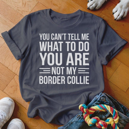 You Are Not My Border Collie Shirt - The Pawsitive Initiative