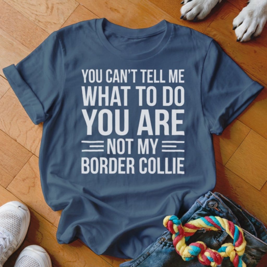 You Are Not My Border Collie Shirt - The Pawsitive Initiative