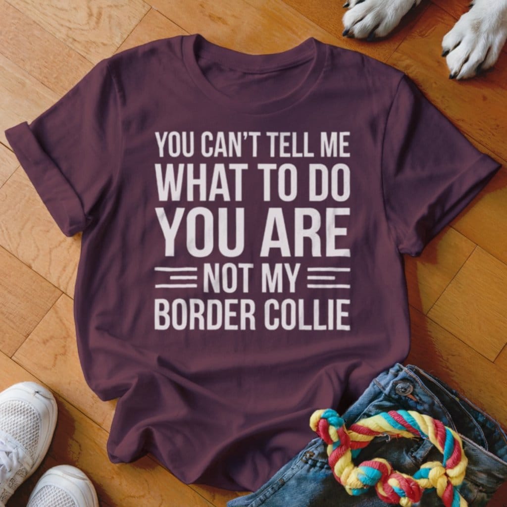 You Are Not My Border Collie Shirt - The Pawsitive Initiative
