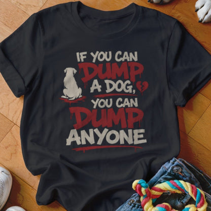 You Can Dump Anyone Shirt - The Pawsitive Initiative