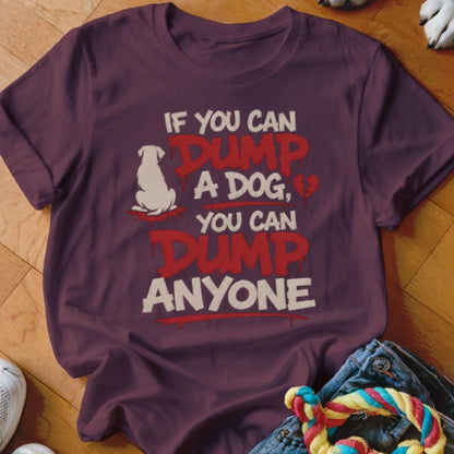 You Can Dump Anyone Shirt - The Pawsitive Initiative