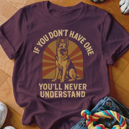 You'll Never Understand GSD Shirt - The Pawsitive Initiative