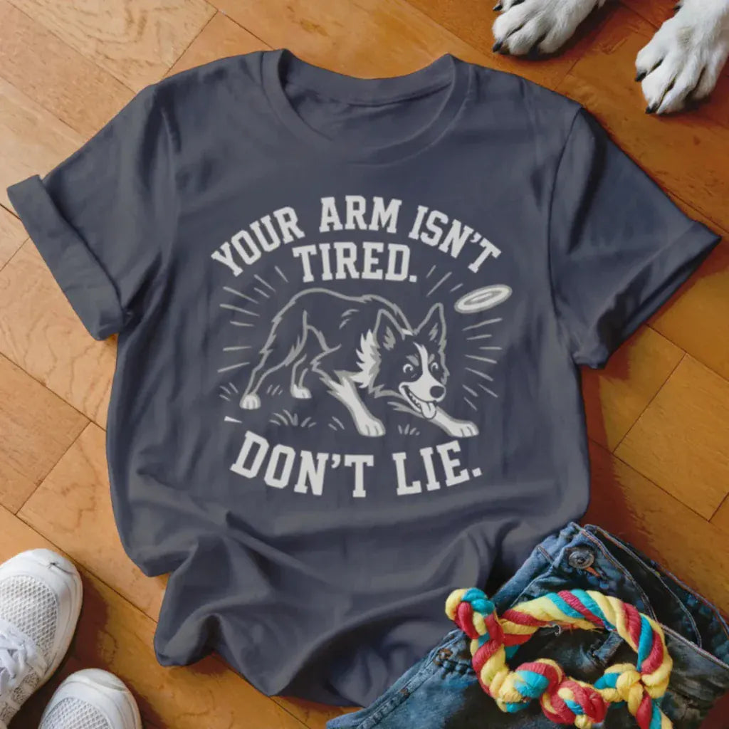 Your Arm Isn't Tired Shirt - The Pawsitive Initiative