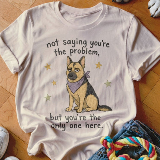 You're The Problem Shirt - The Pawsitive Initiative